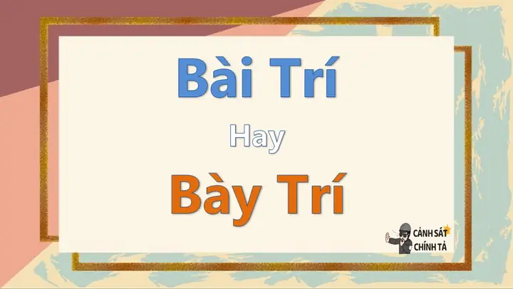 Bài Trí Hay Bày Trí: Đâu Là Cách Viết Đúng Chính Tả Và Ý Nghĩa?