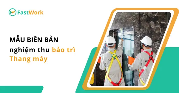 Mẫu Biên Bản Nghiệm Thu Thang Máy Chi Tiết & Hướng Dẫn Soạn Thảo Chuẩn
