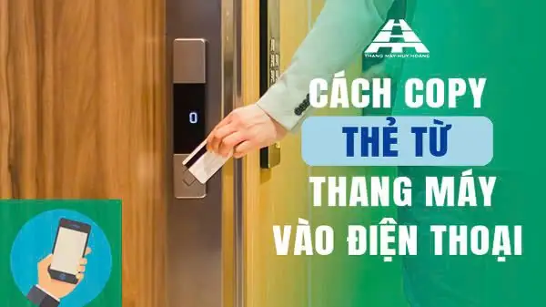 Hướng Dẫn Copy Thẻ Từ Thang Máy Vào Điện Thoại Và Các Phương Pháp Sao Chép Phổ Biến