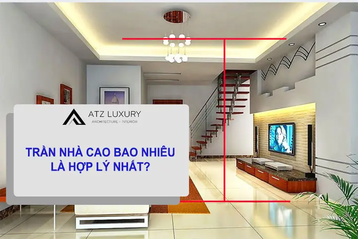 Chiều Cao Trần Nhà Theo Phong Thủy: Hướng Dẫn Chuẩn & Hợp Lý