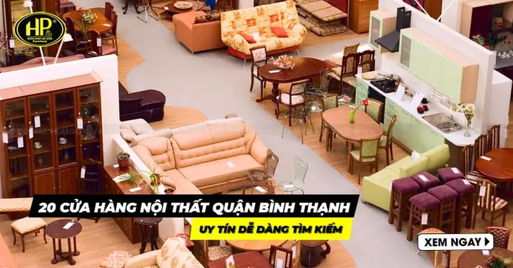Top 10+ Cửa Hàng Nội Thất Uy Tín Quận Bình Thạnh Tphcm