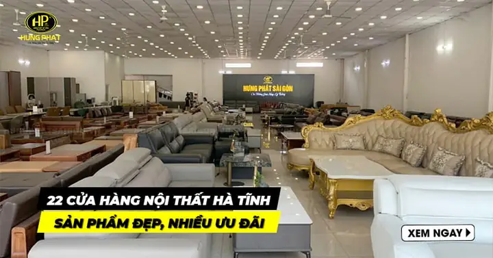Top 10+ Cửa Hàng Nội Thất Uy Tín Tại Hà Tĩnh: Tư Vấn Chọn Lọc Sản Phẩm Phù Hợp