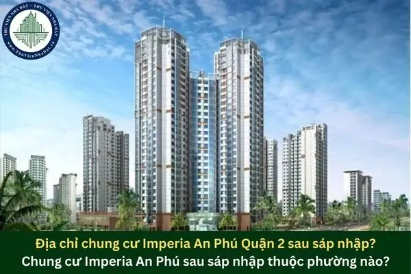 Địa Chỉ Chung Cư Imperia An Phú: Vị Trí Chính Xác Và Thông Tin Cập Nhật Địa Chỉ Chung Cư Imperia An Phú: Vị Trí Chính Xác Và Thông Tin Cập Nhật