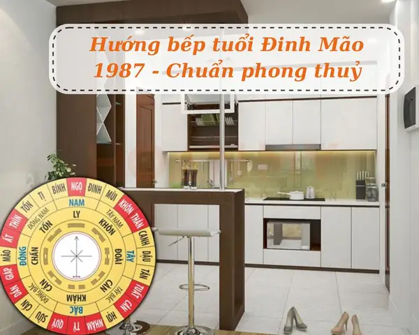Hướng Bếp Tuổi Đinh Mão 1987: Chọn Hướng Tài Lộc, Rước Vận May Phong Thủy