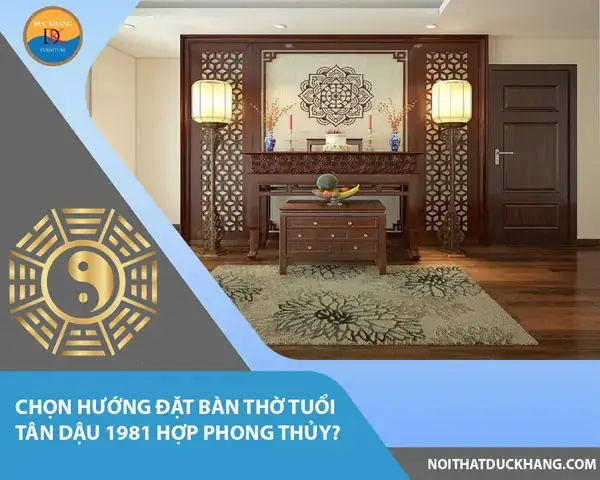 Hướng Đặt Bàn Thờ Tuổi Tân Dậu 1981: Hợp Phong Thủy Rước Tài Lộc, Bình An Hướng Đặt Bàn Thờ Tuổi Tân Dậu 1981: Hợp Phong Thủy Rước Tài Lộc, Bình An