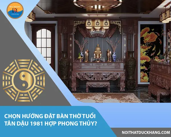 Hướng Đặt Bàn Thờ Tuổi Tân Dậu 1981: Hợp Phong Thủy Rước Tài Lộc, Bình An Hướng Đặt Bàn Thờ Tuổi Tân Dậu 1981: Hợp Phong Thủy Rước Tài Lộc, Bình An