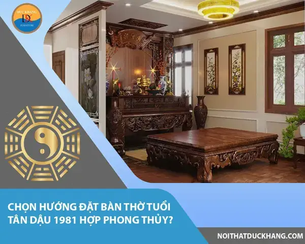 Hướng Đặt Bàn Thờ Tuổi Tân Dậu 1981: Hợp Phong Thủy Rước Tài Lộc, Bình An Hướng Đặt Bàn Thờ Tuổi Tân Dậu 1981: Hợp Phong Thủy Rước Tài Lộc, Bình An