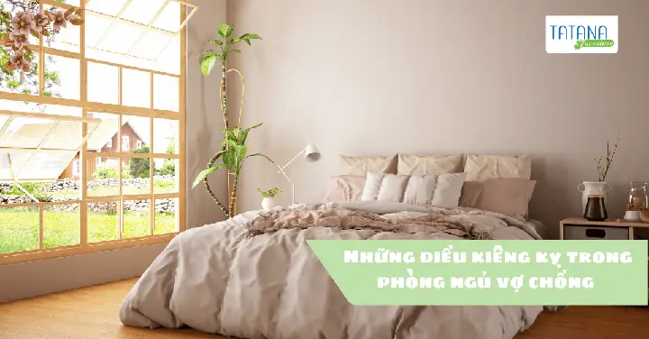 Kiêng Kỵ Trong Phòng Ngủ Vợ Chồng Theo Phong Thủy: Giữ Lửa Hạnh Phúc