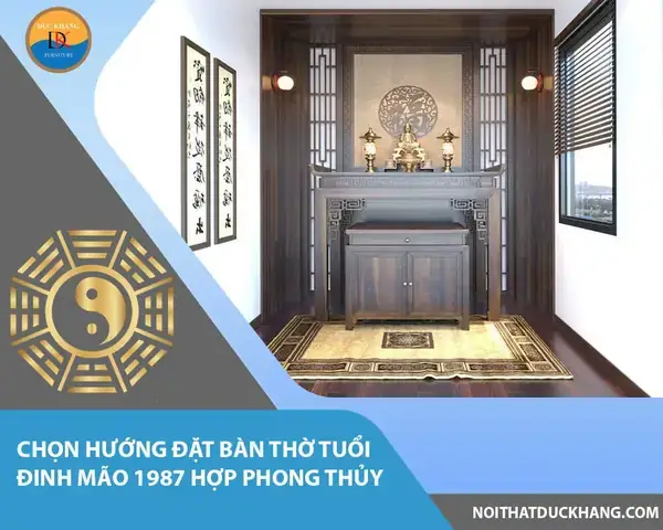 Nam Sinh 1987 (đinh Mão) Đặt Bàn Thờ Hướng Nào Chuẩn Phong Thủy, Thu Hút Tài Lộc