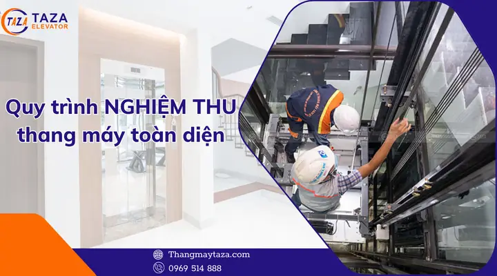 Tiêu Chuẩn & Quy Trình Nghiệm Thu Thang Máy: Hướng Dẫn Chi Tiết Cho Chủ Đầu Tư