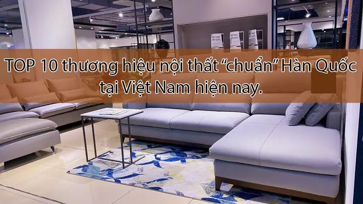 Nội Thất Hàn Quốc Tại Hà Nội: Địa Chỉ, Thương Hiệu Và Mẫu Mã Nên Mua Nội Thất Hàn Quốc Tại Hà Nội: Địa Chỉ, Thương Hiệu Và Mẫu Mã Nên Mua
