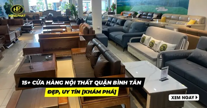 Top 10+ Cửa Hàng & Dịch Vụ Nội Thất Quận Bình Tân Uy Tín, Chất Lượng