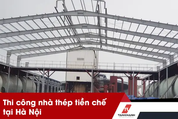 Thi Công Nhà Thép Tiền Chế Hà Nội: Đơn Vị Uy Tín, Báo Giá & Kinh Nghiệm Thi Công Nhà Thép Tiền Chế Hà Nội: Đơn Vị Uy Tín, Báo Giá & Kinh Nghiệm