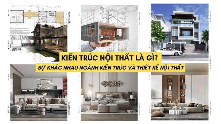 Thiết Kế Kiến Trúc Nội Thất: Tổng Hợp Mẫu Đẹp & Kinh Nghiệm Chọn Phong Cách Phù Hợp