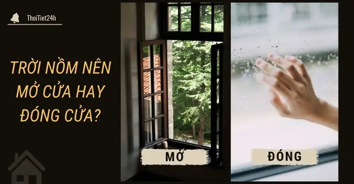 Trời Nồm Nên Mở Cửa Hay Đóng Cửa Để Nhà Khô Ráo, Thoáng Mát?