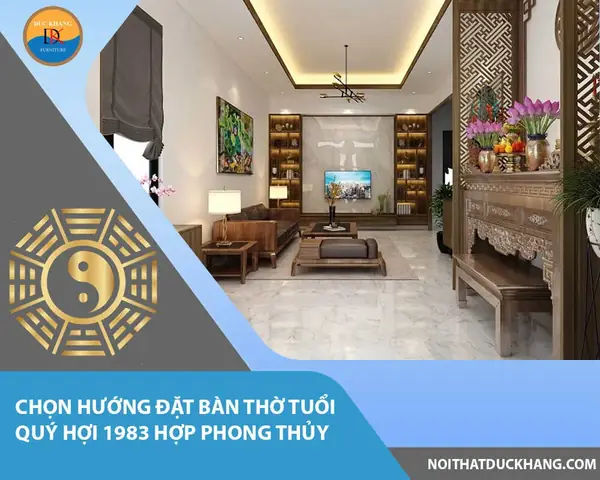 Tuổi Quý Hợi Đặt Bàn Thờ Hướng Nào Hợp Phong Thủy, Thu Hút Tài Lộc? Tuổi Quý Hợi Đặt Bàn Thờ Hướng Nào Hợp Phong Thủy, Thu Hút Tài Lộc?